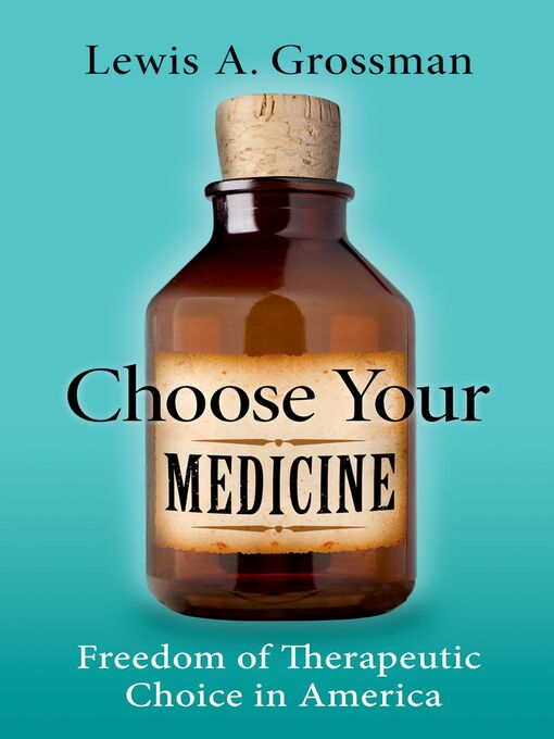 Title details for Choose Your Medicine by Lewis A. Grossman - Available